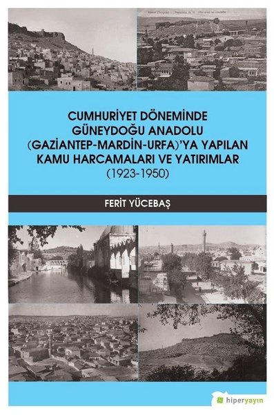 Cumhuriyet Döneminde Güneydoğu Anadolu Gaziantep-Mardin-Urfa'ya Yapılan Kamu Harcamaları ve Yatırıml