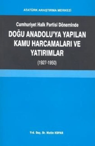 Cumhuriyet Halk Partisi Döneminde Doğu Anadolu'ya Yapılan Kamu Harcamaları ve Yatırımlar (1927-1950)