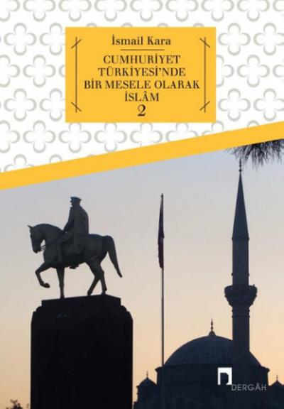 Cumhuriyet Türkiyesi'nde Bir Mesele Olarak İslam 2 İsmail Kara
