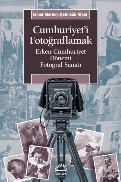 Cumhuriyet'i Fotoğraflamak - Erken Cumhuriyet Dönemi Fotoğraf Sanatı