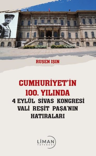 Cumhuriyet'in 100.Yılında 4 Eylül Sivas Kongresi Vali Reşit Paşa'nın Hatıraları