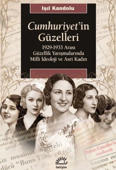 Cumhuriyet'in Güzelleri: 1929 - 1933 Arası Güzellik Yarışmalarında Milli İdeoloji ve Asri Kadın