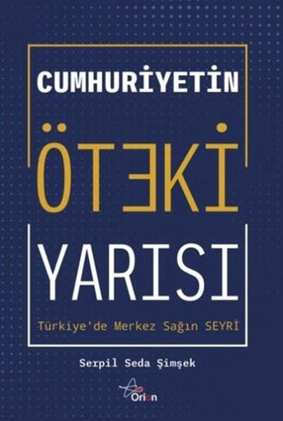 Cumhuriyetin Öteki Yarısı: Türkiye'de Merkez Sağın Seyri