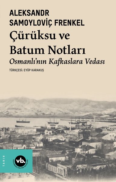 Çürüksu ve Batum Notları - Osmanlı'nın Kafkaslara Vedası Aleksandr Sam