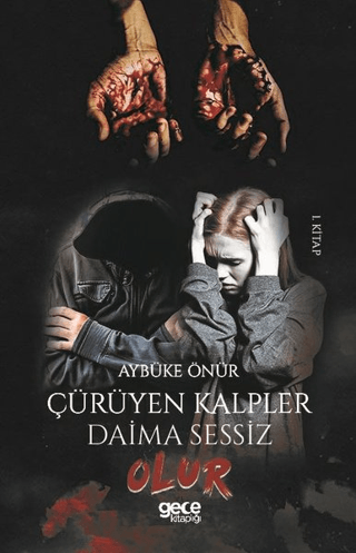 Çürüyen Kalpler Daima Sessiz Olur (1. Kitap)