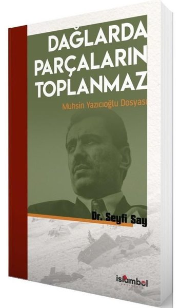 Dağlarda Parçaların Toplanmaz - Muhsin Yazıcıoğlu Dosyası