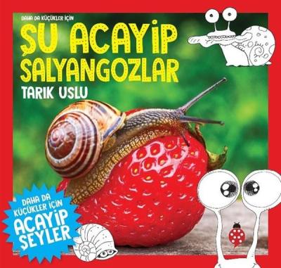 Daha da Küçükler İçin Şu Acayip Salyangozlar Tarık Uslu