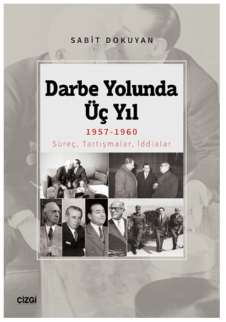 Darbe Yolunda Üç Yıl 1957-1960 Süreç, Tartışmalar, İddialar