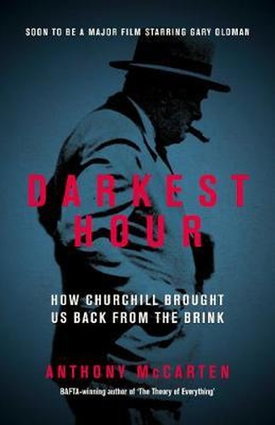 Darkest Hour: How Churchill Brought us Back from the Brink  Anthony Mc