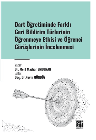 Dart Öğretiminde Farklı Geri Bildirim Türlerinin Öğrenmeye Etkisi ve Öğrenci Görüşlerinin İncelenmesi