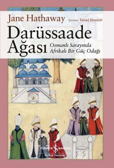 Darüssaade Ağası - Osmanlı Sarayı'nda Bir Güç Odağı Jane Hathaway