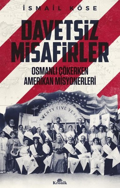 Davetsiz Misafirler - Osmanlı Çökerken Amerikan Misyonerleri İsmail Kö