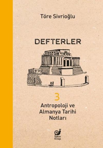 Defterler 3 - Antropoloji ve Almanya Tarihi Notları Töre Sivrioğlu