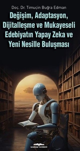 Değişim Adaptasyon Dijitalleşme ve Mukayeseli Edebiyatın Yapay Zeka ve Yeni Nesille Buluşması