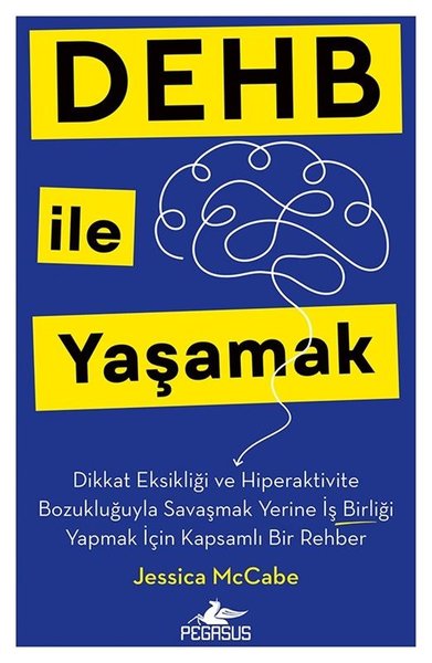 DEHB İle Yaşamak - Dikkat Eksikliği ve Hiperaktivite Bozukluğuyla Savaşmak Yerine İş Birliği Yapmak İçin Kapsamlı Bir Rehber
