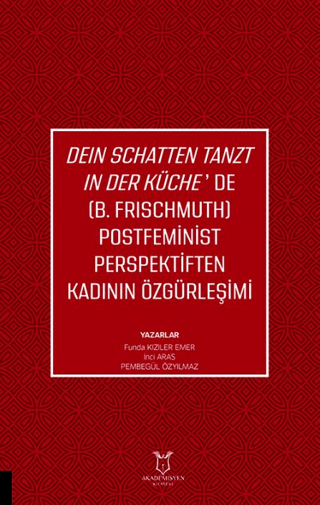 Deın Schatten Tanzt In Der Küche’de (B.Frıschmuth) Postfeminist Perspektiften Kadının Özgürleşimi