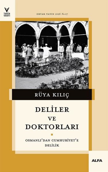 Deliler ve Doktorları - Osmanlı'dan Cumhuriyet'e Delilik