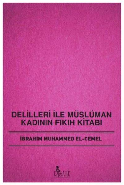 Delilleri İle Müslüman Kadının Fıkıh Kitabı