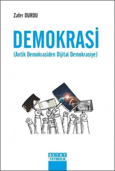 Demokrasi - Antik Demokrasiden Dijital Demokrasiye Zafer Durdu