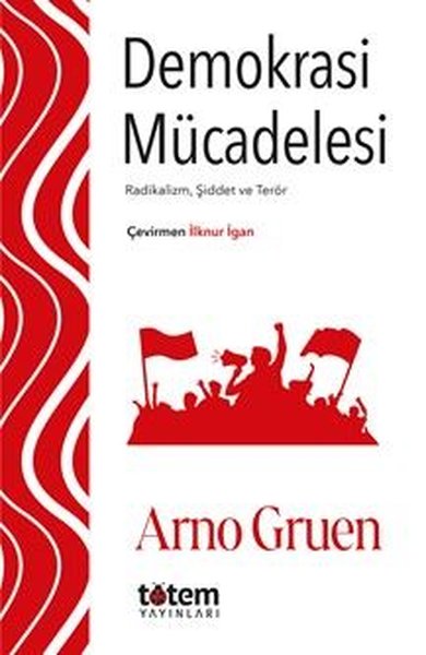 Demokrasi Mücadelesi - Radikalizm Şiddet ve Terör Arno Gruen
