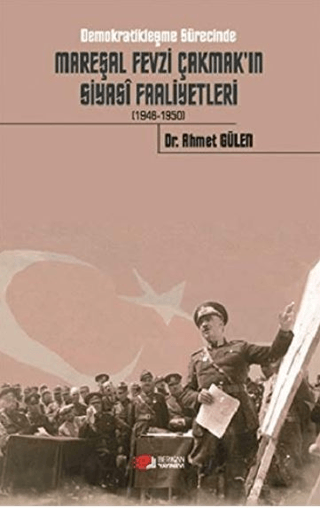 Demokratikleşme Sürecinde Mareşal Fevzi Çakmak'ın Siyasi Faaliyetleri (1946-1950)