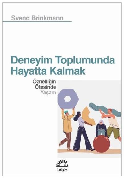 Deneyim Toplumunda Hayatta Kalmak - Öznelliğin Ötesinde Yaşam
