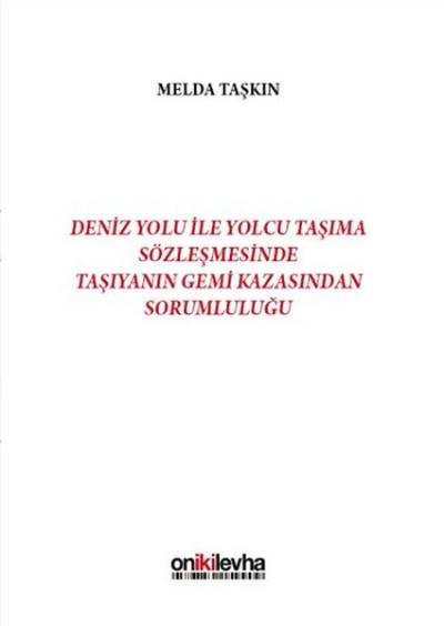 Deniz Yolu İle Yolcu Taşıma Sözleşmesinde Taşıyanın Gemi Kazasından Sorumluluğu (Ciltli)