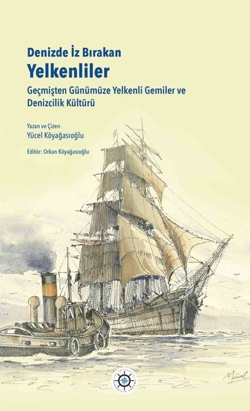 Denizde İz Bırakan Yelkenliler - Geçmişten Günümüze Yelkenli Gemiler ve Denizcilik Kültürü