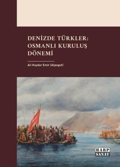 Denizde Türkler: Osmanlı Kuruluş Dönemi Ali Haydar Emir