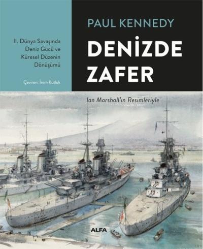 Denizde Zafer-2.Dünya Savaşında Deniz Gücü ve Küresel Düzenin Dönüşümü (Ciltli)