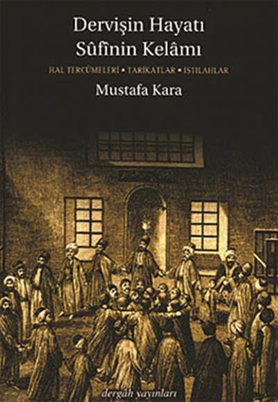 Dervişin Hayatı Sufinin Kelamı Mustafa Kara