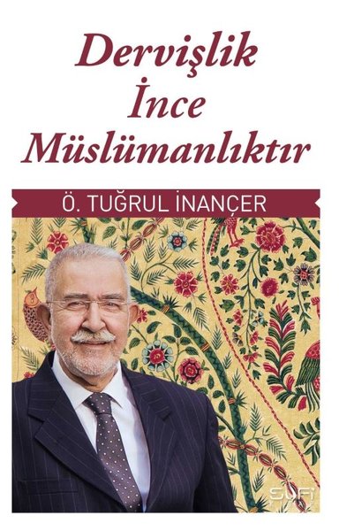 Dervişlik İnce Müslümanlıktır Ö. Tuğrul İnançer