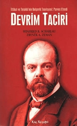 Devrim Taciri İttihat ve Terakki’nin Bolşevik Teorisyeni: Parvus Efendi