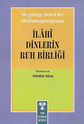 Die Geistige Einheirt Der Offenbarungsreligionen: İlahi Dinlerin Ruh Birliği