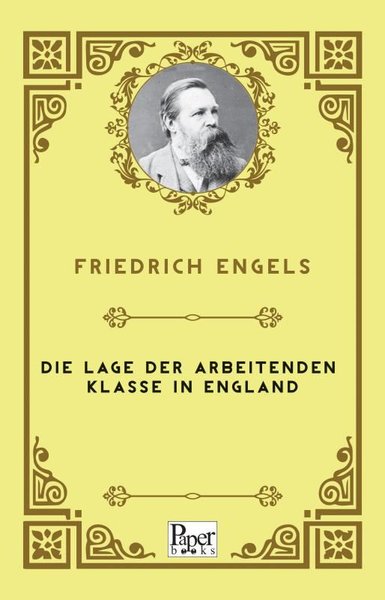 Die Lage der arbeitenden Klasse in England Friedrich Engels