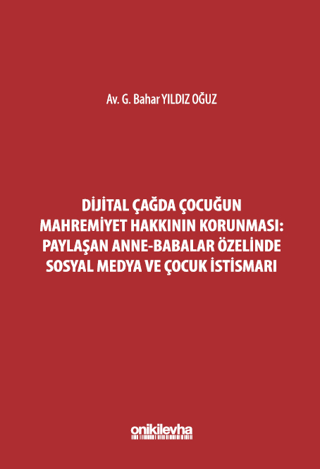 Dijital Çağda Çocuğun Mahremiyet Hakkının Korunması: Paylaşan Anne-Babalar Özelinde Sosyal Medya ve Çocuk İstismarı