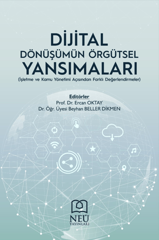 Dijital Dönüşümün Örgütsel Yansımaları (İşletme ve Kamu Yönetimi Açısından Farklı Değerlendirmeler)