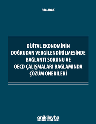Dijital Ekonominin Doğrudan Vergilendirilmesinde Bağlantı Sorunu ve OECD Çalışmaları Bağlamında Çözüm Önerileri