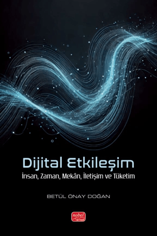 Dijital Etkileşim- İnsan, Zaman, Mekân, İletişim ve Tüketim
