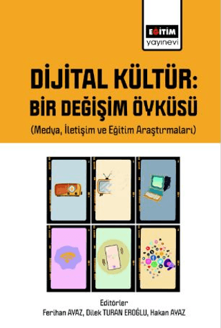 Dijital Kültür Bir Değişim Öyküsü (Medya, İletişim ve Eğitim Araştırmaları)