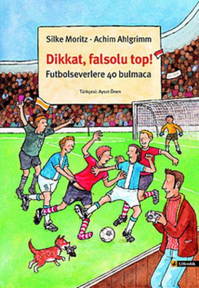 Dikkat Falsolu Top - Futbol Severlere 40 Bulmaca Silke Moritz