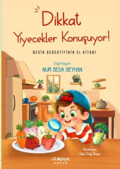 Dikkat Yiyecekler Konuşuyor! Besin Dedektifinin El Kitabı