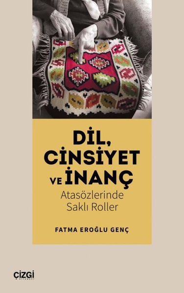 Dil Cinsiyet ve İnanç - Atasözlerinde Saklı Roller