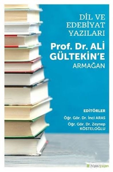 Dil ve Edebiyat Yazıları - Prof. Dr. Ali Gültekin'e Armağan İnci Aras