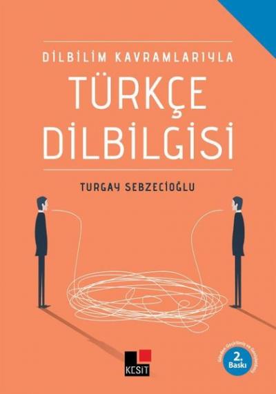 Dilbilim Kavramlarıyla Türkçe Dilbilgisi Turgay Sebzecioğlu