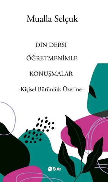 Din Dersi Öğretmenimle Konuşmalar - Kişisel Bütünlük Üzerine Mualla Se