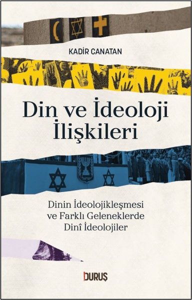 Din ve İdeoloji İlişkileri - Dinin İdeolojikleşmesi ve Farklı Geleneklerde Dini İdeolojiler