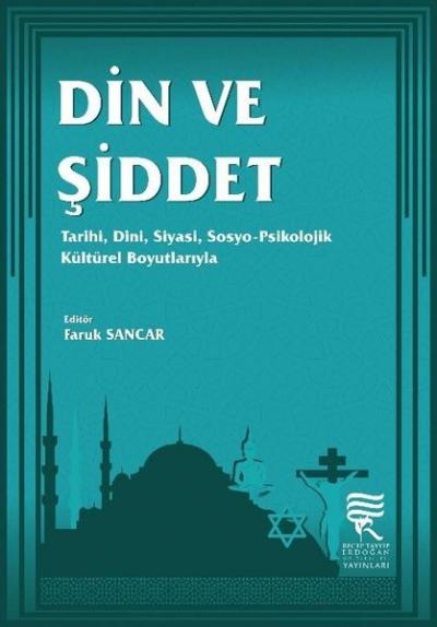 Din ve Şiddet: Tarihi-Dini-Siyasi-Sosyo-Psikolojik Kültürel Boyutlarıyla