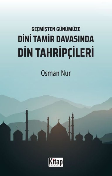 Dini Tamir Davasında Din Tahripçileri - Geçmişten Günümüze Osman Nur