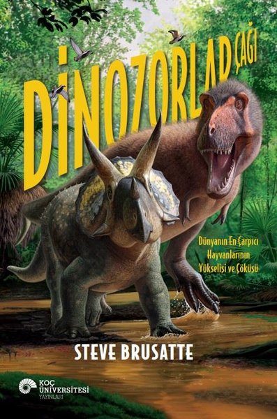 Dinozorlar Çağı - Dünyanın En Çarpıcı Hayvanlarının Yükselişi ve Çöküş